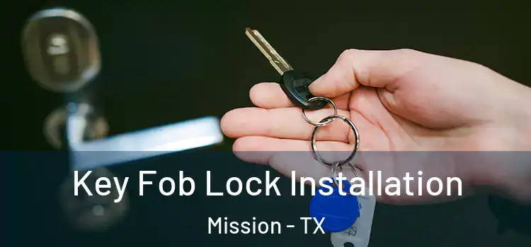  Key Fob Lock Installation Mission - TX